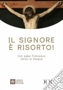 Il Signore è risorto! Con papa Francesco verso la Pasqua. Ediz. ad alta leggibilità libro di Francesco (Jorge Mario Bergoglio)