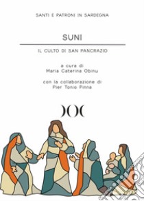 Suni. Il culto di San Pancrazio libro di Obinu M. C. (cur.); Pinna P. T. (cur.)