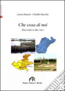 Che cosa di noi libro di Rainieri Luisa; Busolin Ubaldo