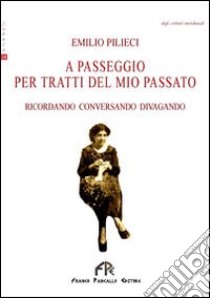 A passeggio per tratti del mio passato libro di Pilieci Emilio