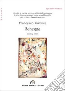 Schegge. Poesie brevi libro di Guidace Francesco