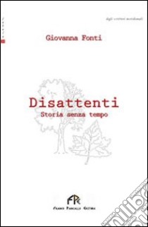 Disattenti. Storia senza tempo libro di Fonti Giovanna