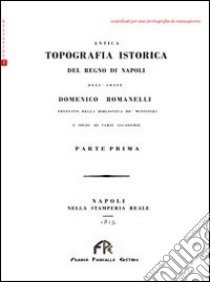 Antica topografia istorica del Regno di Napoli. Vol. 1 libro di Romanelli Domenico