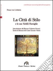 La città di Stilo e le sue nobili famiglie libro di Lobstein Franz von