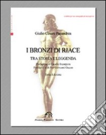 I bronzi di Riace tra storia e leggenda libro di Papandrea Giulio C.