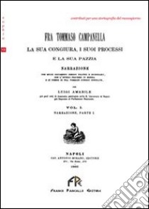 Fra Tommaso Campanella. La sua congiura, i suoi processi e la sua pazzia (rist. anast.). Vol. 1 libro di Amabile Luigi