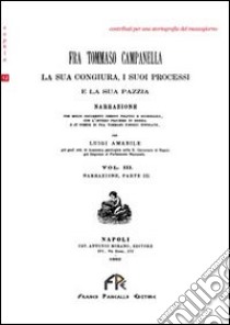 Fra Tommaso Campanella. La sua congiura, i suoi processi e la sua pazzia (rist. anast.). Vol. 3 libro di Amabile Luigi