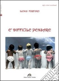 E difficile pensare libro di Furfaro Ilenia