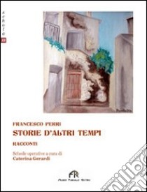 Storie d'altri tempi libro di Perri Francesco; Gerardi C. (cur.)