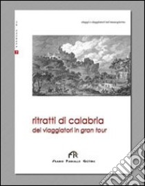 Ritratti di Calabria dei viaggiatori in gran tour libro