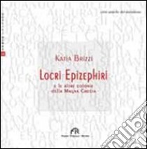 Locri Epizephiri e le altre colonie della Magna Grecia libro di Brizzi Katia