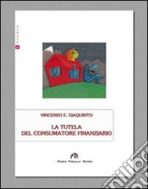 La tutela del consumatore finanziario libro di Giaquinto Vincenzo