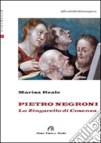 Pietro Negroni «Lo zingarello di Cosenza». Ediz. illustrata libro di Reale Marisa