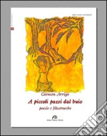 A piccoli passi dal buio. Poesie e filastrocche libro di Arrigo Carmen