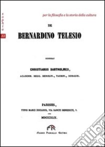 De Bernardino Telesio. Testo latino libro di Bartholmess Christian