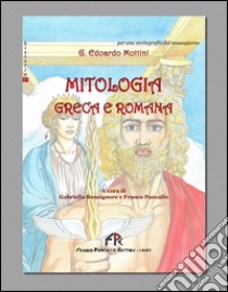 Mitologia greca e romana libro di Mottini Edoardo G.; Bonsignore G. (cur.); Pancallo F. (cur.)