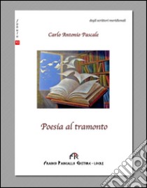 Poesia al tramonto libro di Pascale Carlo A.