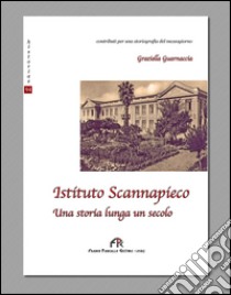 Istituto Scannapieco. Una storia lunga un secolo libro di Guarnaccia Graziella