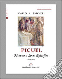 Picuel. Ritorno a Locri Epizefiri libro di Pascale Carlo A.