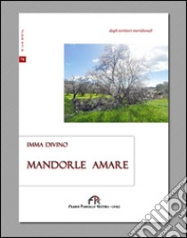 Mandorle amare libro di Divino Imma