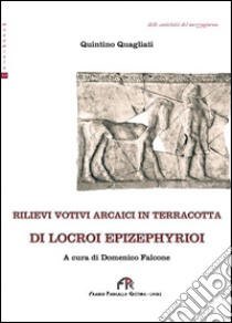 Rilievi votivi arcaici in terracotta di Locroi Epizephyrioi libro di Quagliati Quintino; Falcone D. (cur.)