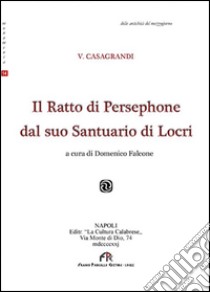 Il ratto di Persephone dal suo santuario di Locri libro di Casagrandi V.