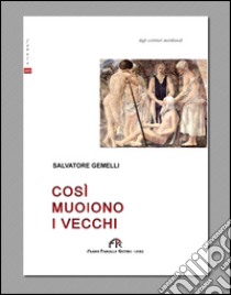 Così muoiono i vecchi libro di Gemelli Salvatore