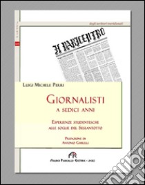 Gionalisti a sedici anni. Esperienze studentesche alle soglie del sessantotto libro di Perri Luigi M.