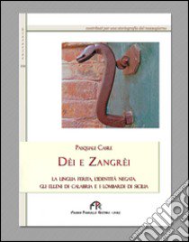 Dèi e Zangrèi. La lingua ferita, l'identità negata. Gli Elleni di Calabria e i Lombardi di Sicilia libro di Casile Pasquale