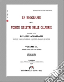 Le biografie degli uomini illustri delle Calabrie. Vol. 3: Secolo XVIII (dal 1701 al 1763) libro di Accattatis Luigi