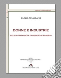 Donne ed industrie nella provincia di Reggio Calabria (rist. anast. Roma 1907) libro di Pellicano Clelia