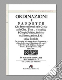 Ordinazioni e Pandette che devono osservarsi nelle corti, e nelle città, terre, e luoghi di S. Giorgio, Polistina, Melicucco, Siderno, Ardore, S. Nicola e Bombile (rist. anast. Plistina, 1712) libro di Amendolia Giuseppe