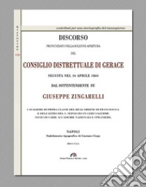 Discorso pronunziato nella solenne apertura del Consiglio Distrettuale di Gerace seguita nel 16 aprile 1860 dal sottintendente Giuseppe Zigarelli libro di Zingarelli Giuseppe