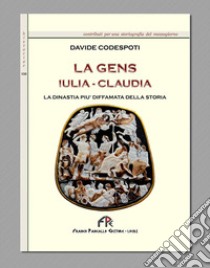 La Gens Iulia-Claudia la dinastia più diffamata della storia libro di Codespoti Davide