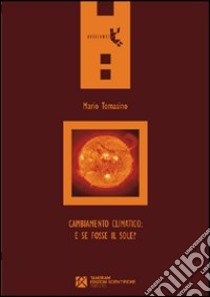 Cambiamento climatico: e se fosse il sole? libro di Tomasino Mario