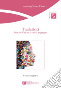 Traduttrici. Female voices across languages libro di Palusci Oriana