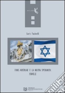 Finis Austriae a la nuova speranza: Israele libro di Facinelli Loris