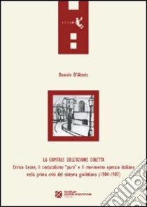 La capitale dell'azione diretta. Enrico Leone, il sindacalismo «puro» e il movimento operaio italiano nella prima crisi del sistema giolittiano (1904-1907) libro di D'Alterio Daniele