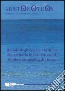 Il ruolo degli oppida e la difesa del territorio in Etruria. Casi di studio e prospettive di ricerca libro di Cambi F. (cur.)