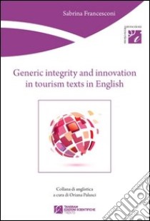 Generic integrity and innovation in tourism texts in english libro di Francesconi Sabrina