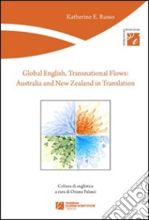 Global english, transnational flows. Australia and New Zealand in translation libro di Russo Katherine E.