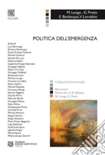 Politica dell'emergenza libro di Preite G. (cur.); Longo M. (cur.); Bevilacqua E. (cur.)