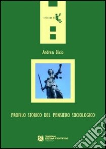 Profilo storico del pensiero sociologico libro di Bixio Andrea