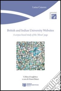 British and Indian University websites. A corpus-based study of the about page libro di Caiazzo Luisa