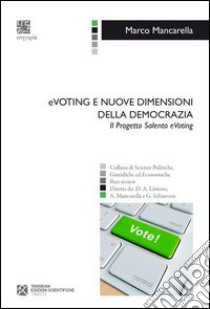 EVoting e nuove dimensioni della democrazia. Il progetto Salento eVoting libro di Mancarella Marco