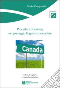 Procedure di naming nel paesaggio linguistico canadese libro di Casagranda Mirko