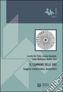 Il cammino delle idee. Leggere, comprendere, trasmettere libro