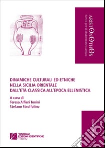 Dinamiche culturali ed etniche nella Sicilia orientale dall'età classica all'epoca ellenistica libro di Alfieri Tonini Teresa G.; Struffolino Stefano