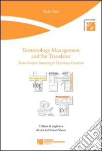 Terminology management and the translator. From project planning to database creation libro di Faini Paola