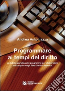 Programmare ai tempi del diritto libro di Antoniazza Andrea